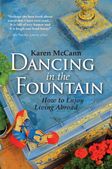 Karen McCann's Dancing in the Fountain: How to Enjoy Living Abroad